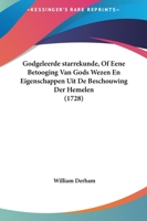 Godgeleerde starrekunde, Of Eene Betooging Van Gods Wezen En Eigenschappen Uit De Beschouwing Der Hemelen (1728) 116201234X Book Cover