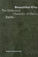Beautiful City: The Dialectical Character of Plato's "Republic" 0801440874 Book Cover