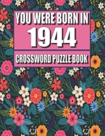 You Were Born In 1944: Crossword Puzzle Book: Who Were Born in 1944 Large Print Crossword Puzzle Book For Adults B09TGT5BDC Book Cover