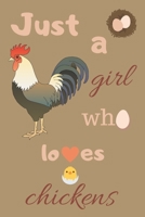Just A Girl Who Loves Chickens: cute funny chicken lover notebook, blank lined journal, farm animals inspired gift for girls teens women 1673413528 Book Cover