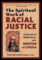 The Spiritual Work of Racial Justice: A Month of Meditations with Ignatius of Loyola 1625248369 Book Cover