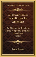 D�couvertes Des Scandinaves En Am�rique, Du Dixi�me Au Treizi�me Si�cle: Fragments de Sagas Islandaises (Classic Reprint) 1168028981 Book Cover