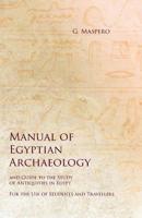 Manual of Egyptian Archaeology and Guide to the Study of Antiquities in Egypt: For the Use of Students and Travellers - Primary Source Edition 151528218X Book Cover