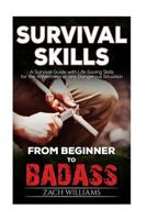 Survival Skills: A Guide with Life Saving Survival Skills for the Wilderness or any Dangerous Situation 1541168186 Book Cover