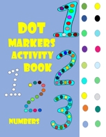 Dot Markers Activity Book Numbers: Numbers, Do a dot page a day Large fun Art Paint Kids Activity Toddler, Preschool, Kindergarten, Girls, Boys Paperback B08YQCQ2Y3 Book Cover