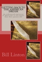 Getting Back To The American Dream: the widespread aspiration of Americans to live better than their parents did 1453839186 Book Cover