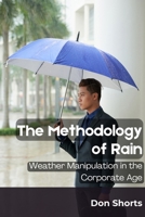 The Methodology of Rain: Weather Manipulation in the Corporate Age B0DS2N7415 Book Cover