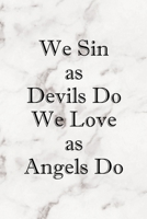 We Sin As Devils Do We Love As Angels Do: Notebook Journal Composition Blank Lined Diary Notepad 120 Pages Paperback Marble Sinner 1671348222 Book Cover