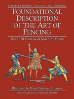 Foundational Description of the Art of Fencing: The 1570 Treatise of Joachim Meyer (Reference Edition Vol. 2) 1953683339 Book Cover