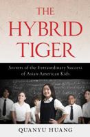 The Hybrid Tiger: Secrets of the Extraordinary Success of Asian-American Kids 1616148519 Book Cover