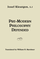 Pre-Modern Philosophy Defended 1587316552 Book Cover