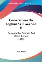 Conversations On England As It Was and Is: Designed for Schools and Home Tuition 1143855566 Book Cover