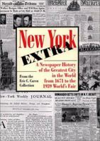 New York Extra: A Newspaper History of the Greatest City in the World from 1671 to the 1939 World's Fair 0785811389 Book Cover