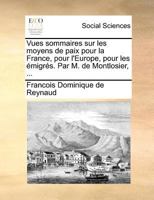 Vues Sommaires Sur Les Moyens de Paix Pour La France, Pour L'Europe, Pour Les A(c)Migra(c)S 2014476136 Book Cover