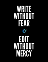 Write Without Fear Edit Without Mercy: Notebook for Writers with 150 Blank College Ruled Pages to Write a Novel, Drama or Poems | Large 8.5” x 11” (Letter Size) | Black Soft Cover 1713473577 Book Cover