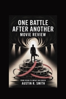 ONE BATTLE AFTER ANOTHER MOVIE REVIEW: From Vision to Impact on Screen B0FK1XXB69 Book Cover