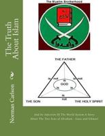 The Truth about Islam: And Its Infection of the World System a Story about the Two Sons of Abraham - Isaac and Ishmael 1536874590 Book Cover