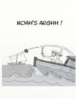 Noah's Arghh! 1470059711 Book Cover