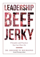Leadership Beef Jerky: Principles and Practices You Can Chew On 1532047185 Book Cover