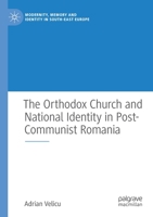 The Orthodox Church and National Identity in Post-Communist Romania 3030484297 Book Cover