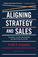 Aligning Strategy and Sales: The Choices, Systems, and Behaviors that Drive Effective Selling 1422196054 Book Cover