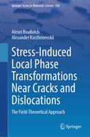 Stress-Induced Local Phase Transformations Near Cracks and Dislocations: The Field-Theoretical Approach 3032009448 Book Cover