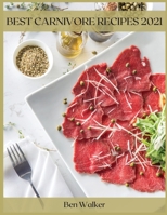 Best Carnivore Recipes 2021: The Best Guide 1667178873 Book Cover