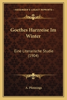 Goethes Harzreise Im Winter: Literarische Studie (Classic Reprint) 1166942899 Book Cover