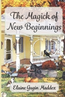 The Magick of New Beginnings 1987982495 Book Cover