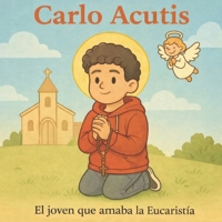 CARLO ACUTIS: El joven que amaba la Eucaristía (Spanish Edition) B0GJPKDC2H Book Cover