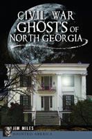 Civil War Ghosts of North Georgia 1626191840 Book Cover