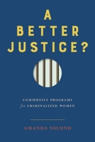 A Better Justice?: Community Programs for Criminalized Women 0774863625 Book Cover