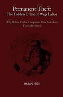 Permanent Theft: The Hidden Crime of Wage Labor: Why Billion-Dollar Companies Owe You More Than a Paycheck B0FNXFQGJC Book Cover