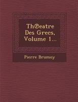 Le Theatre Des Grecs, Vol. 1 (Classic Reprint) 1273249437 Book Cover