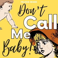 Don't Call Me Baby!: A humorous rhyming children's book about growing and new babies B08Y4FJBPC Book Cover