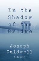 In the Shadow of the Bridge: A Memoir 1883285836 Book Cover