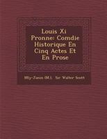 Louis XI P Ronne: Com Die Historique En Cinq Actes Et En Prose 1249994195 Book Cover