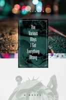 The Various Ways I Got Everything Wrong B0F66QZ1ZQ Book Cover