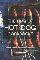 The King of Hot Dog Cookbooks: Chef's Approved Hot Dog Recipes 107364331X Book Cover