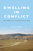 Dwelling in Conflict: Negev Landscapes and the Boundaries of Belonging 0804798303 Book Cover