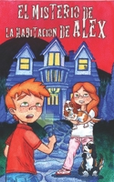 El misterio de la habitación de Álex. Libro de misterio y aventura, divertido. Niños de 8 a 12 años. Novela. Cuento. Infantil y juvenil.: Cuento. ... años, diez años, once años (Spanish Edition) B08JB7GFLK Book Cover