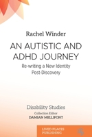 An Autistic and ADHD Journey: Re-writing a New Identity Post-Discovery (Disability Studies) 1918026947 Book Cover