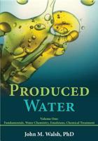 Produced Water: Volume 1: Fundamentals, Water Chemistry, Emulsions, Chemical Treatment 173227360X Book Cover