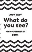 Look baby: What do you see?: High-contrast book for infants B0BT79PHC6 Book Cover