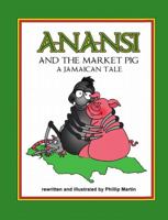 Anansi and the Market Pig (glossy cover): A Jamaican Tale 1312141751 Book Cover