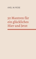 50 Mantren für ein glückliches Hier und Jetzt: Gehe heim zu dir. (German Edition) 3695105143 Book Cover