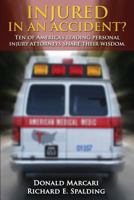 Injured In An Accident?: Ten of America's leading personal injury attorneys share their wisdom. 0692298614 Book Cover