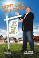 Don't Call Me a Guru: A Different Look at Real Estate Investing and the People Promoting It 1450789528 Book Cover