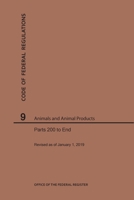 Code of Federal Regulations Title 9, Animals and Animal Products, Parts 200-End, 2019 1640245138 Book Cover