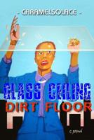 Glass Ceiling, Dirt Floor 1534847731 Book Cover